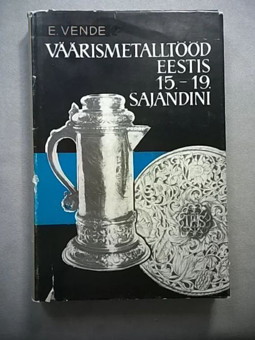 Väärismetalltööd Eestis 15. - 19. sajandini - Vende E. | Helsingin Antikvariaatti | Osta Antikvaarista - Kirjakauppa verkossa