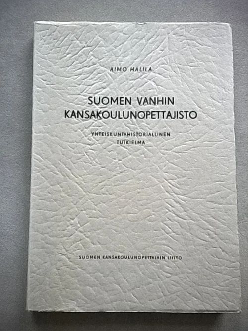 Suomen vanhin kansakoulunopettajisto : yhteiskuntahistoriallinen tutkielma - Halila Aimo | Helsingin Antikvariaatti | Osta Antikvaarista - Kirjakauppa verkossa