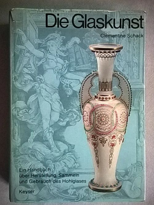 Die Glaskunst - Ein Handbuch über Herstellung, Sammeln und Gebrauch des Hohlglases - Schack Clementine | Helsingin Antikvariaatti | Osta Antikvaarista - Kirjakauppa verkossa