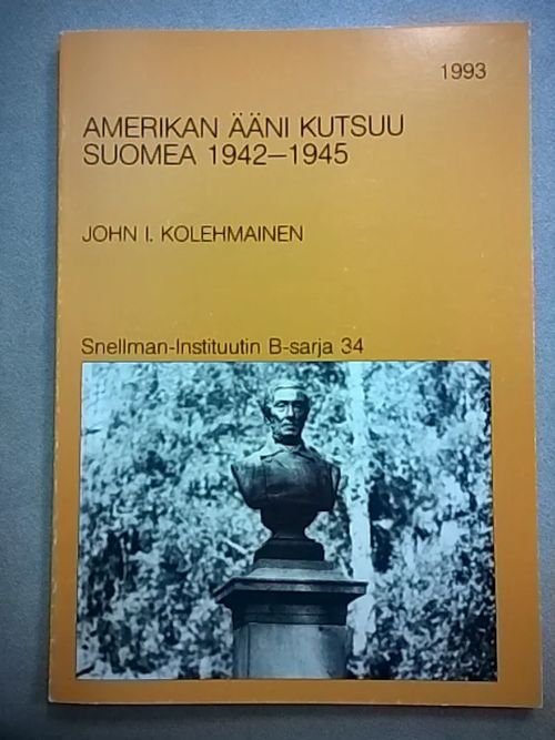 Amerikan ääni kutsuu Suomea [ 2. maailmansodan aikainen Suomeen suunnattu ulkomainen radiotoiminta ] - Kolehmainen John I. | Helsingin Antikvariaatti | Osta Antikvaarista - Kirjakauppa verkossa