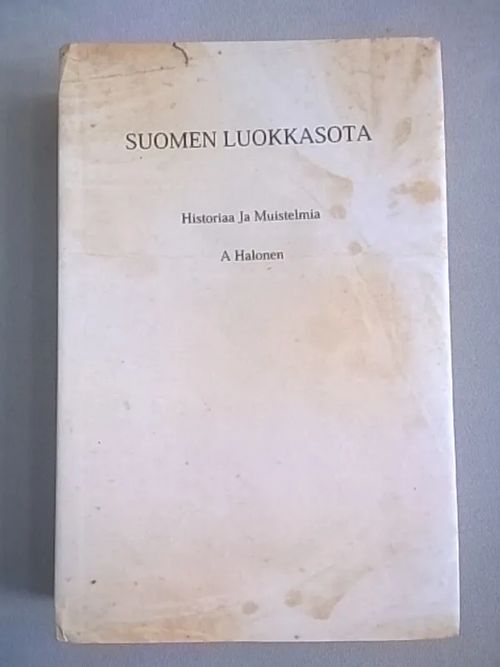 Suomen luokkasota : historiaa ja muistelmia - Halonen A. (toim.) | Helsingin Antikvariaatti | Osta Antikvaarista - Kirjakauppa verkossa