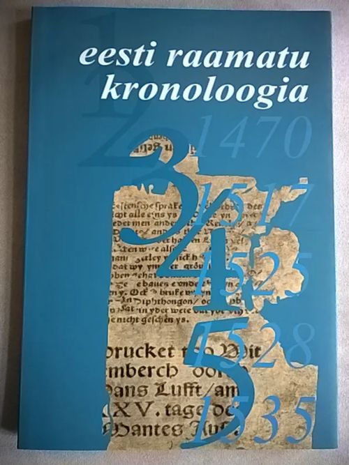 Eesti raamatu kronoloogia / Eesti Akadeemiline Raamatukogu - Reimo Tiiu - Luuk Mare (toim.) | Helsingin Antikvariaatti | Osta Antikvaarista - Kirjakauppa verkossa