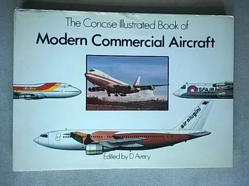 The Concise Illustrated Book of Modern Commercial Aircraft - Avery D. (toim.) | Helsingin Antikvariaatti | Osta Antikvaarista - Kirjakauppa verkossa