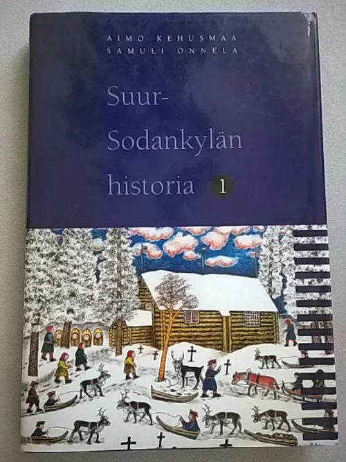 Suur-Sodankylän historia 1 [ Sodankylä Pelkosenniemi Savukoski ] - Kehusmaa Aimo - Onnela Samuli | Helsingin Antikvariaatti | Osta Antikvaarista - Kirjakauppa verkossa