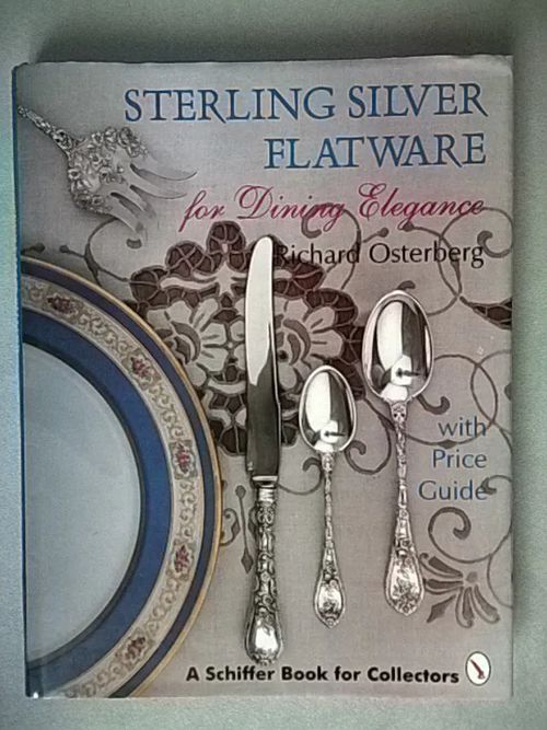 Sterling Silver Flatware for Dining Elegance: With Price Guide (A Schiffer Book for Collectors) - Osterberg Richard | Helsingin Antikvariaatti | Osta Antikvaarista - Kirjakauppa verkossa