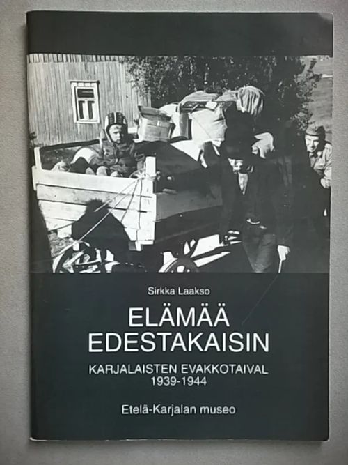 Elämää edestakaisin : karjalaisten evakkotaival 1939-1944 - Laakso Sirkka | Helsingin Antikvariaatti | Osta Antikvaarista - Kirjakauppa verkossa