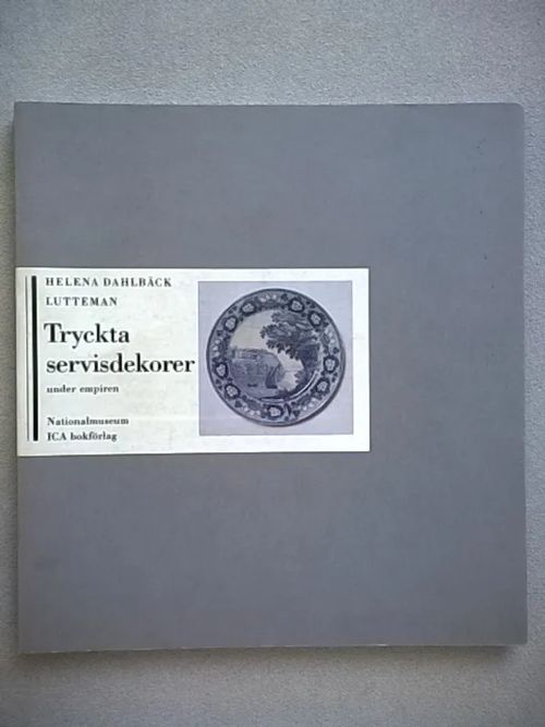 Tryckta servisdekorer under empiren - Dahlbäck Lutteman Helena | Helsingin Antikvariaatti | Osta Antikvaarista - Kirjakauppa verkossa