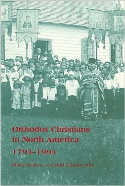 Orthodox Christians in North America 1794-1994 - Stokoe Mark - Kishkovsky Leonid | Helsingin Antikvariaatti | Osta Antikvaarista - Kirjakauppa verkossa