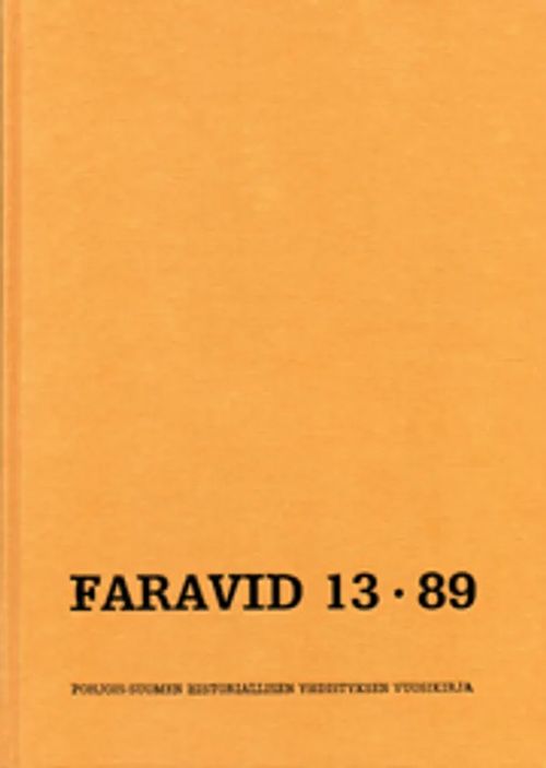 Faravid 13 - 1989 : Pohjois-Suomen historiallisen yhdistyksen vuosikirja [mm: Pertti Huttunen: Saksalaisten linnoittamistyöt Lapin sodassa 1944 + Antti Kähkönen: Kirkko ja saamelaisvähemmistö + Kyösti Julku: Oulujokilaakson keskiaika + Kullervo Leinonen: Kulttuuripiirien rajavahdista Kälviän itsenäiseksi seurakunnaksi + Kyösti Julku: Kuusamo valtakunnan rajahistoriassa + Kyösti Julku: Syntyikö Keminmaa 1329 + Seija Virkkula: Romantiikan tulosta Lapin kuvauksiin ] | Helsingin Antikvariaatti | Osta Antikvaarista - Kirjakauppa verkossa