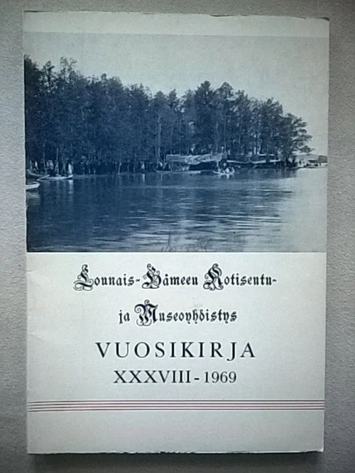 Lounais-Hämeen kotiseutu- ja museoyhdistys vuosikirja XXXVIII - 1969 | Helsingin Antikvariaatti | Osta Antikvaarista - Kirjakauppa verkossa