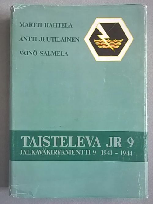 Taisteleva JR 9 : Jalkaväkirykmentti 9 1941-1944 - Hahtela Martti - Juutilainen Antti - Salmela Väinö | Helsingin Antikvariaatti | Osta Antikvaarista - Kirjakauppa verkossa