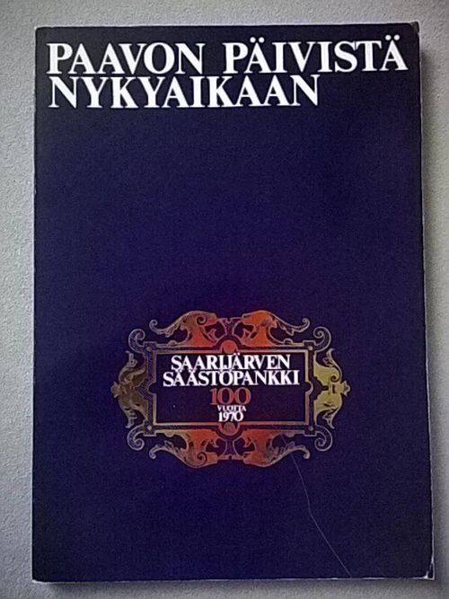 Saarijärven säästöpankki 100 vuotta 1870-1970 : Paavon päivistä nykyaikaan - Hyvämäki Eetu | Helsingin Antikvariaatti | Osta Antikvaarista - Kirjakauppa verkossa