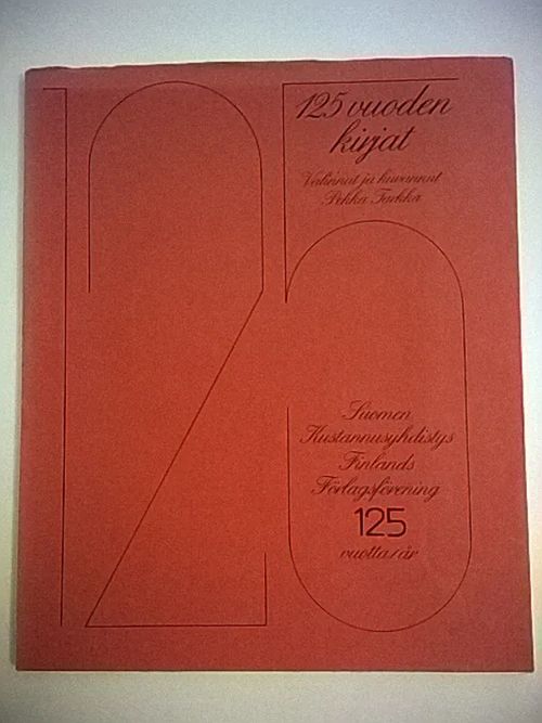 125 vuoden kirjat: Suomen kustannusyhdistys - Finlands förlagsförening 125  vuotta/år - Tarkka Pekka (toim.) | Helsingin Antikvariaatti