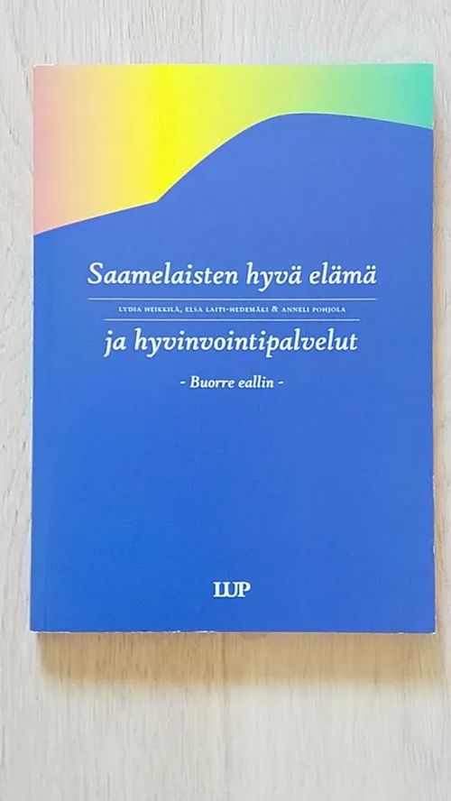 Saamelaisten hyvä elämä ja hyvinvointipalvelut - Buorre eallin - Heikkilä Lydia - Laiti-Hedemäki Elsa - Pohjola Anneli | Helsingin Antikvariaatti | Osta Antikvaarista - Kirjakauppa verkossa