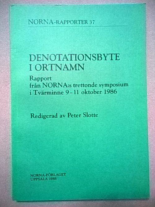 Denotationsbyte i ortnamn : rapport från NORNA:s trettonde symposium i Tvärminne 9.-11. oktober 1986 | Helsingin Antikvariaatti | Osta Antikvaarista - Kirjakauppa verkossa