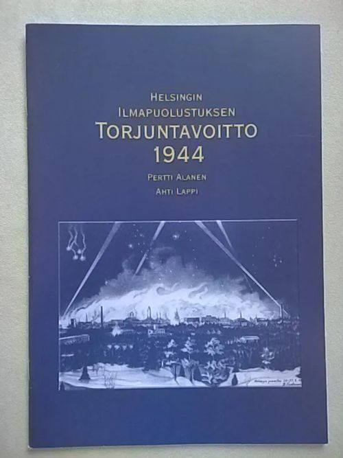 Helsingin ilmapuolustuksen torjuntavoitto 1944 - Alanen Pertti - Lappi Ahti | Helsingin Antikvariaatti | Osta Antikvaarista - Kirjakauppa verkossa