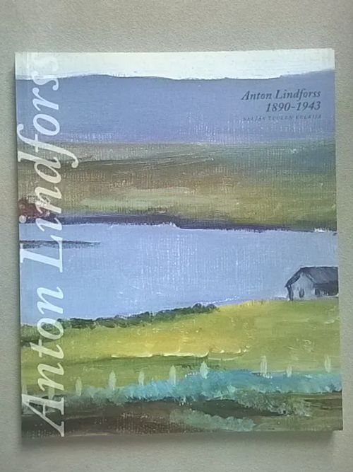 Anton Lindforss 1890-1943 : neljän tuulen kulkija - Ilola Merja (toim.) | Helsingin Antikvariaatti | Osta Antikvaarista - Kirjakauppa verkossa