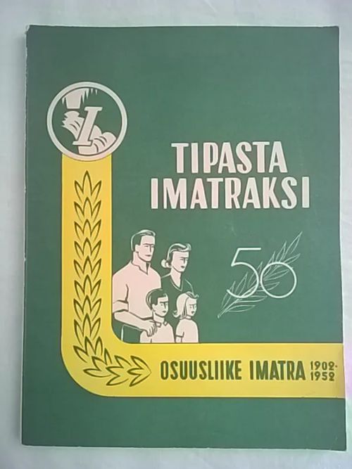 Tipasta Imatraksi : osuusliike Imatra i.l. 1902-1952 | Helsingin Antikvariaatti | Osta Antikvaarista - Kirjakauppa verkossa