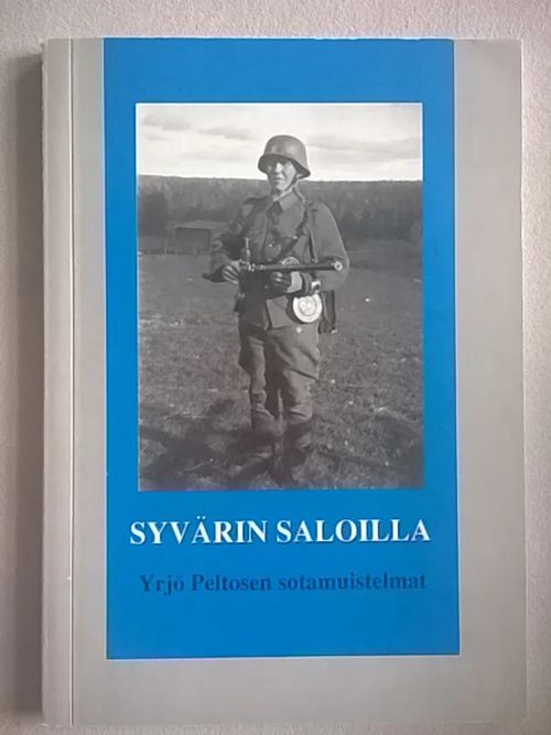 Syvärin saloilla : sotamuistelmat vv. 1939- [ kannessa: Yrjö Peltosen sotamuistelmat ] - Peltonen Yrjö | Helsingin Antikvariaatti | Osta Antikvaarista - Kirjakauppa verkossa