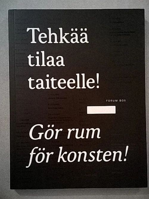 Tehkää tilaa taiteelle! : Forum Box 15 vuotta - Gör rum för konsten! : Forum Box 15 år [mm.: Kantokorpi Otso: Kun taide ei ole yksinäistä työtä ] - Toppila Nina - Kattelus Emmi (toim.) | Helsingin Antikvariaatti | Osta Antikvaarista - Kirjakauppa verkossa