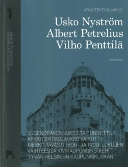 Arkkitehtikolmikko Usko Nyström, Albert Petrelius, Vilho Penttilä - Rauske Eija | Helsingin Antikvariaatti | Osta Antikvaarista - Kirjakauppa verkossa