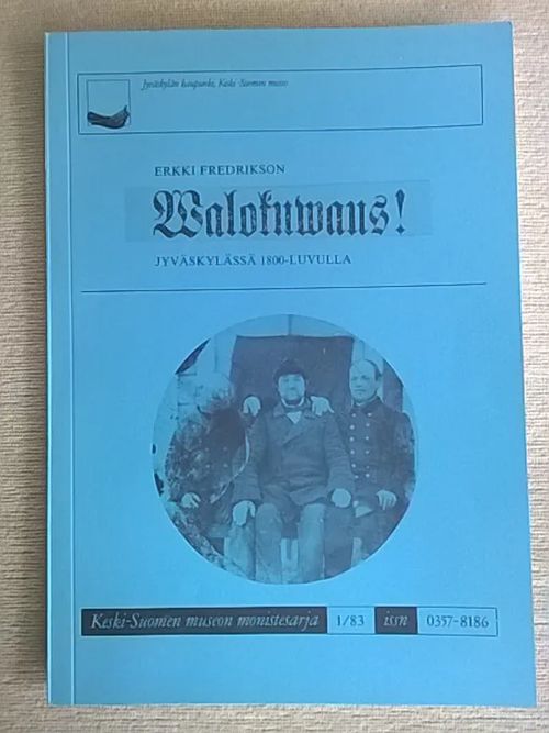 Walokuwaus! Jyväskylässä 1800-luvulla - Fredrikson Erkki | Helsingin Antikvariaatti | Osta Antikvaarista - Kirjakauppa verkossa