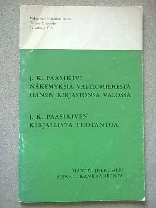 J. K. Paasikivi : näkemyksiä valtiomiehestä hänen kirjastonsa valossa / J. K. Paasikiven kirjallista tuotantoa - Julkunen Martti - Kankaanranta Anneli | Helsingin Antikvariaatti | Osta Antikvaarista - Kirjakauppa verkossa