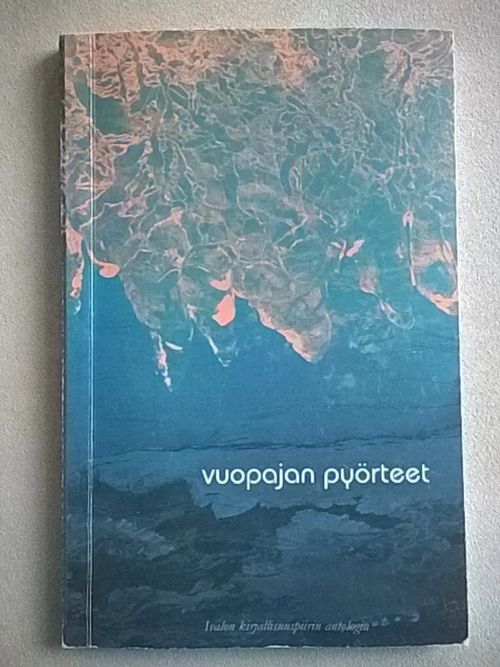 Vuopajan pyörteet : Ivalon kirjallisuuspiirin antologia - Silventoinen Miranda Eija - Niskanen Annamari (toim.) | Helsingin Antikvariaatti | Osta Antikvaarista - Kirjakauppa verkossa