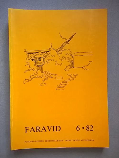 Faravid 6 - 82 : Pohjois-Suomen historiallisen yhdistyksen vuosikirja [mm: Oulun pommitukset ja ilmapuolustus talvisodan aikana + Täyssinän rajan Keyrityn pyykki + Uudisasutus ja lappalaisasutus Tornion- ja Muonionjoen vesistöalueella + Paltaniemen kansakoulurakennus ] | Helsingin Antikvariaatti | Osta Antikvaarista - Kirjakauppa verkossa