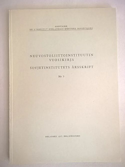 Neuvostoliittoinstituutin vuosikirja No 3 - Sovjetinstitutets årsskrift No 3 [mm: Väinö Kaukonen: Karjalais-suomalainen kansanrunous Karjalan kansan alkuperäkysymyksen valossa + Ella Kivikoski: Uusimmista kaivauksista Staraja Ladogassa + Igor Vahros: Nikolaj Ostrovskijn muisto ] | Helsingin Antikvariaatti | Osta Antikvaarista - Kirjakauppa verkossa