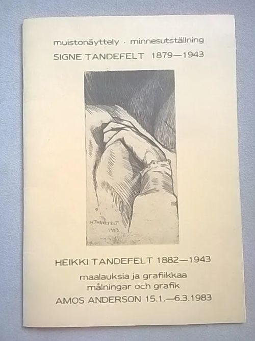 Muistonäyttely Signe Tandefelt 1879-1943, Heikki Tandefelt 1882-1943 : maalauksia ja grafiikkaa - Minnesutställning Signe Tandefelt 1879-1943, Heikki Tandefelt 1882-1943 : målningar och grafik : Amos Anderson 15.1.-6.3.1983 - Bonsdorff Bengt von - Kasvio Liisa | Helsingin Antikvariaatti | Osta Antikvaarista - Kirjakauppa verkossa