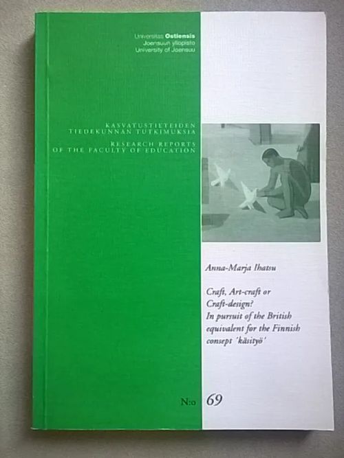 Craft, art-craft or craft-design? : in pursuit of the British equivalent for the Finnish concept 'käsityö' - Ihatsu Anna-Marja | Helsingin Antikvariaatti | Osta Antikvaarista - Kirjakauppa verkossa