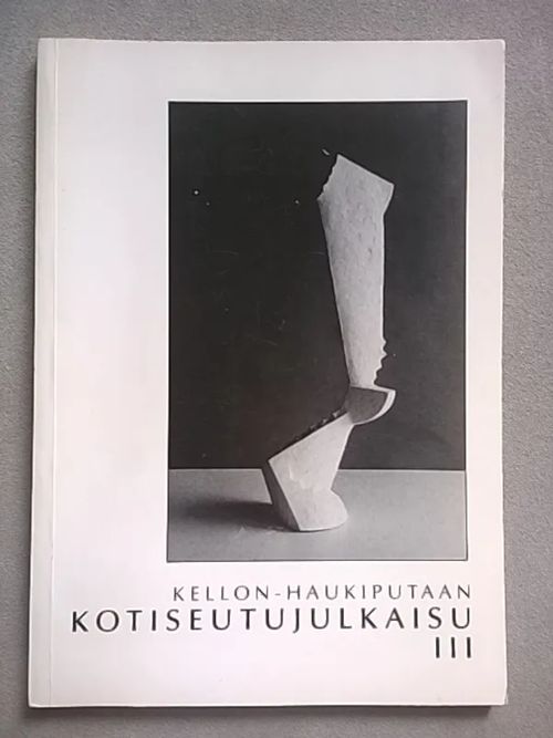 Kellon-Haukiputaan kotiseutujulkaisu III [mm. Haukiputaan historiasta + Kellon kirkkoa etsimässä + Kellon nimi + Arvoituksellinen jatulintarha + Haukiputaalaisia tuuliviirejä, Samuli Paulaharjun piirroksia ] | Helsingin Antikvariaatti | Osta Antikvaarista - Kirjakauppa verkossa