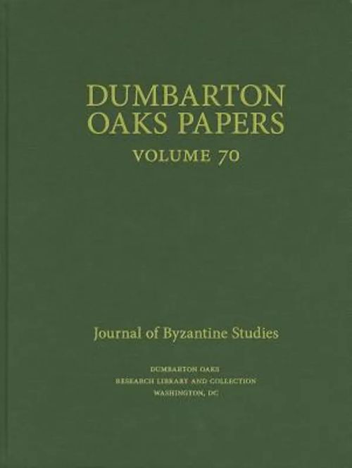 Dumbarton Oaks Papers no. 70 - Journal of Byzantine Studies - Mullett Margaret - Maas Michael (toim.) | Helsingin Antikvariaatti | Osta Antikvaarista - Kirjakauppa verkossa