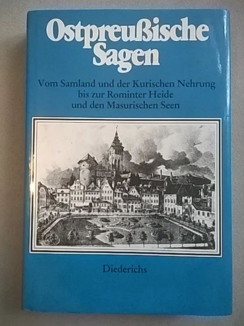 Ostpreussische Sagen : vom Samland und der Kurischen Nehrung bis zur Rominter Heide und den Masurischen Seen [ Itä-Preussin historiaa ] - Hinze Christa - Diederichs Ulf | Helsingin Antikvariaatti | Osta Antikvaarista - Kirjakauppa verkossa