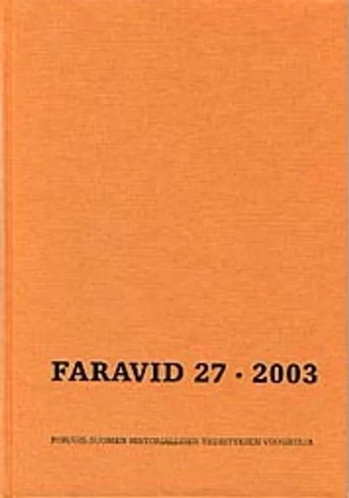 Faravid 27 - 2003 : Pohjois-Suomen historiallisen yhdistyksen vuosikirja [Mm: Faravidin retket ja Satakunnan organisoituminen rautakaudella + Säilyä vai sulautua? Suomalaisen ja suomensukuisten vähemmistöjen asema Virossa vuosina 1918–25 + Katovuosina 1587–88 nälkään kuolleet ja paenneet Viipurin läänissä ] | Helsingin Antikvariaatti | Osta Antikvaarista - Kirjakauppa verkossa