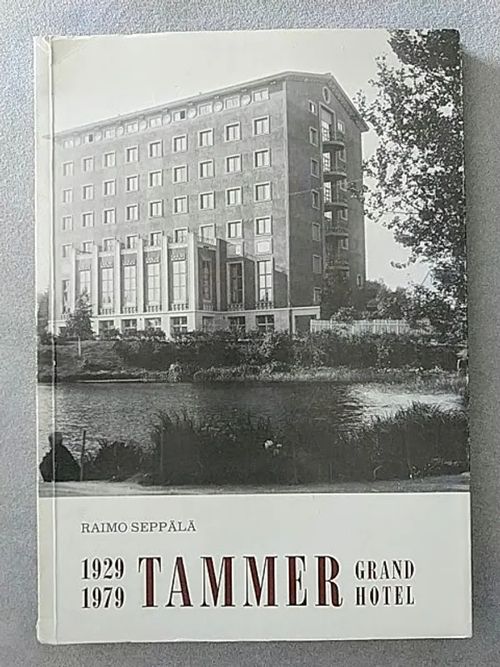 Grand Hotel Tammer - 1929-1979 - Puoli vuosisataa tamperelaista ravintolakulttuuria - Seppälä Raimo | Helsingin Antikvariaatti | Osta Antikvaarista - Kirjakauppa verkossa