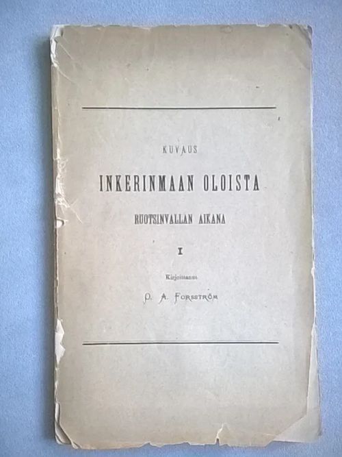 Kuvaus Inkerinmaan oloista ruotsinvallan aikana I : akatemiallinen väitöskirja - Forsström O. A. | Helsingin Antikvariaatti | Osta Antikvaarista - Kirjakauppa verkossa