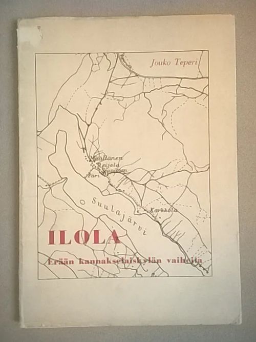 Ilola : erään kannakselaiskylän vaiheita [ Muolaa ] - Teperi Jouko | Helsingin Antikvariaatti | Osta Antikvaarista - Kirjakauppa verkossa