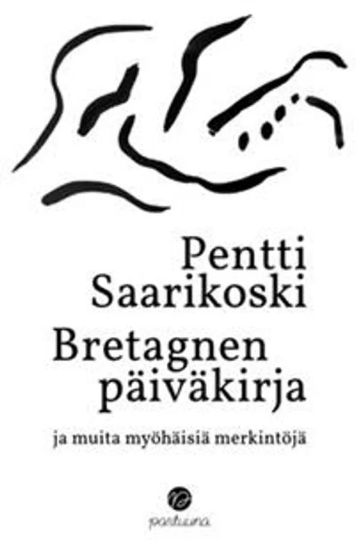 Bretagnen päiväkirja ja muita myöhäisiä merkintöjä - Saarikoski Pentti [ Saarikoski Helena, toim.] | Helsingin Antikvariaatti | Osta Antikvaarista - Kirjakauppa verkossa