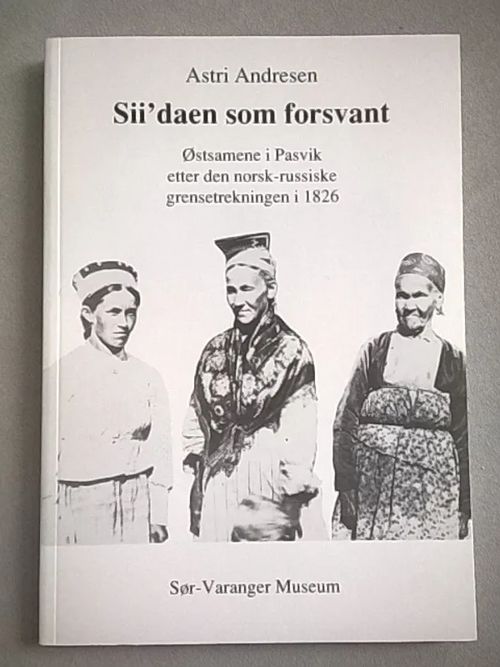 Sii'daen som forsvant : østsamene i Pasvik etter den norsk-russiske grensetrekningen i 1826 - Andrsen Astri | Helsingin Antikvariaatti | Osta Antikvaarista - Kirjakauppa verkossa