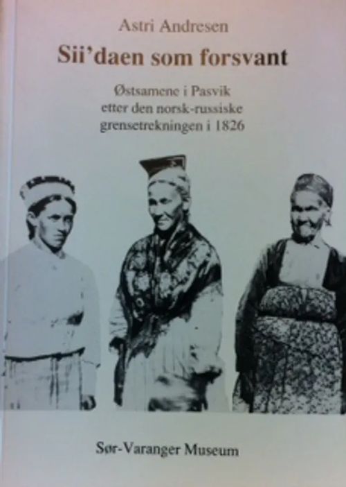 Sii´daen som forsvant : østsamene i Pasvik etter den norsk-russiske grensetrekningen i 1826 - Andersen Astri | Helsingin Antikvariaatti | Osta Antikvaarista - Kirjakauppa verkossa