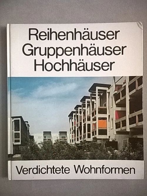 Reihenhäuser, Gruppenhäuser, Hochhäuser. Verdichtete Wohnformen | Helsingin Antikvariaatti | Osta Antikvaarista - Kirjakauppa verkossa