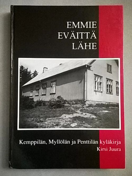 Emmie eväittä lähe : Kemppilän - Myllölän - Penttilän kyläkirja [ Jääski, luovutettu Karjala ] - Juura Kirsi (toim.) | Helsingin Antikvariaatti | Osta Antikvaarista - Kirjakauppa verkossa