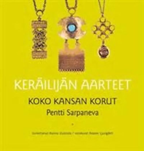 Koko kansan korut : Pentti Sarpaneva - Keräilijän aarteet - Uusitalo Hanna | Helsingin Antikvariaatti | Osta Antikvaarista - Kirjakauppa verkossa