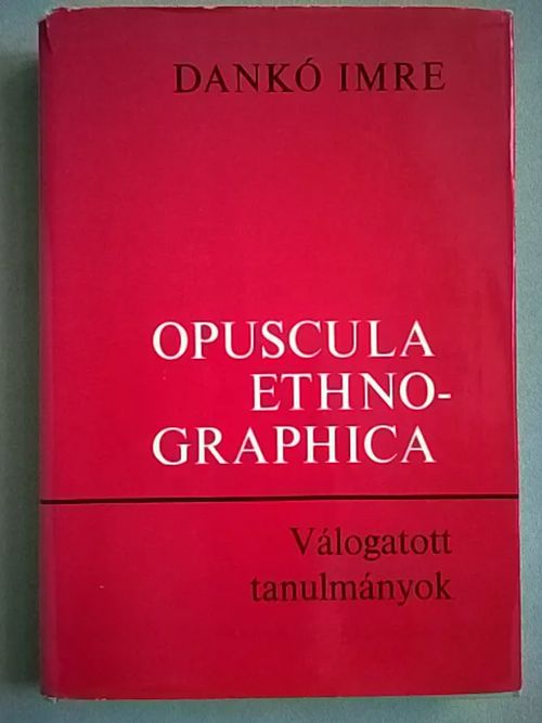 Opuscula Ethnographica : Valogatott tanulmanyok - Danko Imre | Helsingin Antikvariaatti | Osta Antikvaarista - Kirjakauppa verkossa