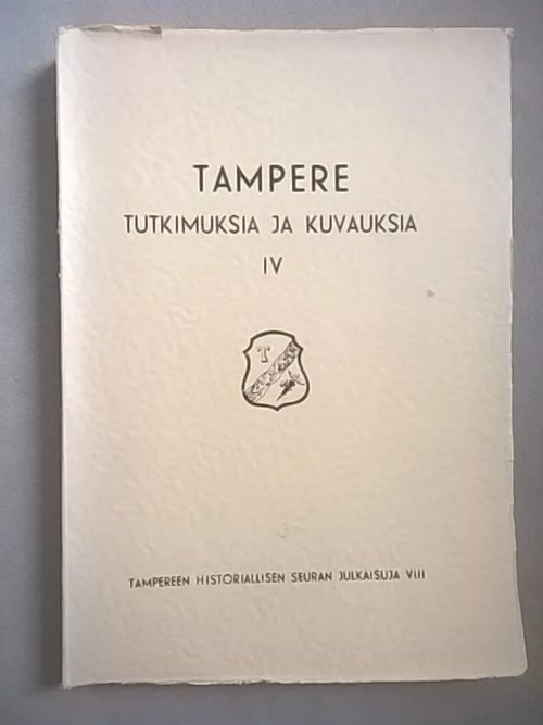 Tampere - Tutkimuksia ja kuvauksia IV [mm: Väinö Voionmaa: Asushistoriallisesta paikannimitutkimuksesta + Pirkkala ja Pirkkalanpohja + Hämeen Kyrön erämaavalta + Kulkua ja taivallusta + Kirsti Arajärvi: Tampereen seudun talonpoikaislevottomuuksista 1700-luvulla + Erkki Värre: Tampereen Nalkalaa 1880-90 vaiheilla + Kyllikki Hirsjärvi: Ylhäistä elämää Tampereella ] | Helsingin Antikvariaatti | Osta Antikvaarista - Kirjakauppa verkossa