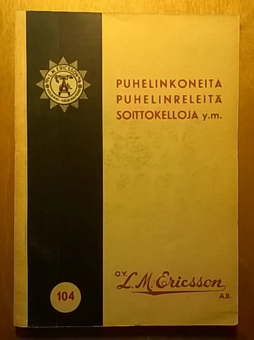 Puhelinkoneita, puhelinreleitä, soittokelloja y.m. - Oy L.M. Ericsson Ab luettelo 104 | Helsingin Antikvariaatti | Osta Antikvaarista - Kirjakauppa verkossa