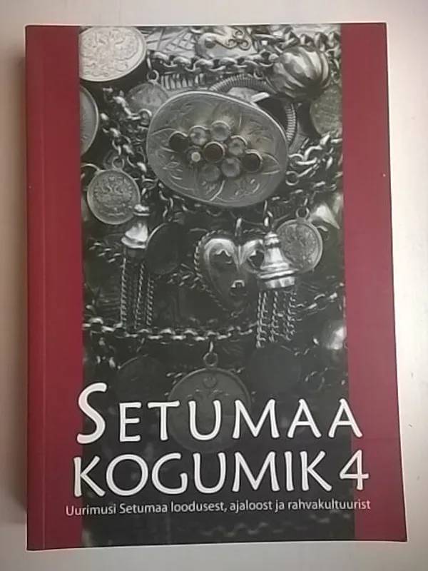 Setumaa kogumik 4 : uurimusi Setumaa loodusest, ajaloost ja rahvakultuurist | Helsingin Antikvariaatti | Osta Antikvaarista - Kirjakauppa verkossa