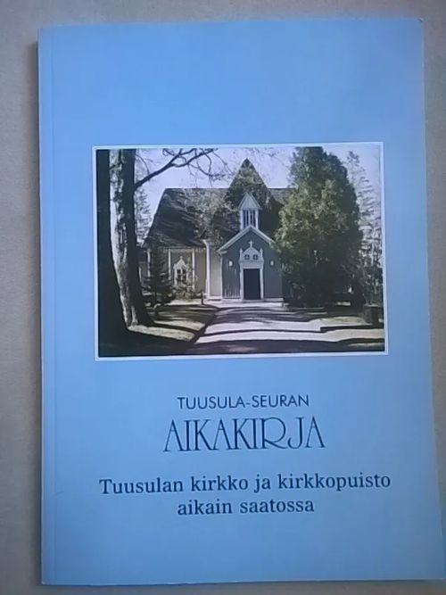 Tuusulan kirkko ja kirkkopuisto aikain saatossa - Tuusula-seuran aikakirja | Helsingin Antikvariaatti | Osta Antikvaarista - Kirjakauppa verkossa